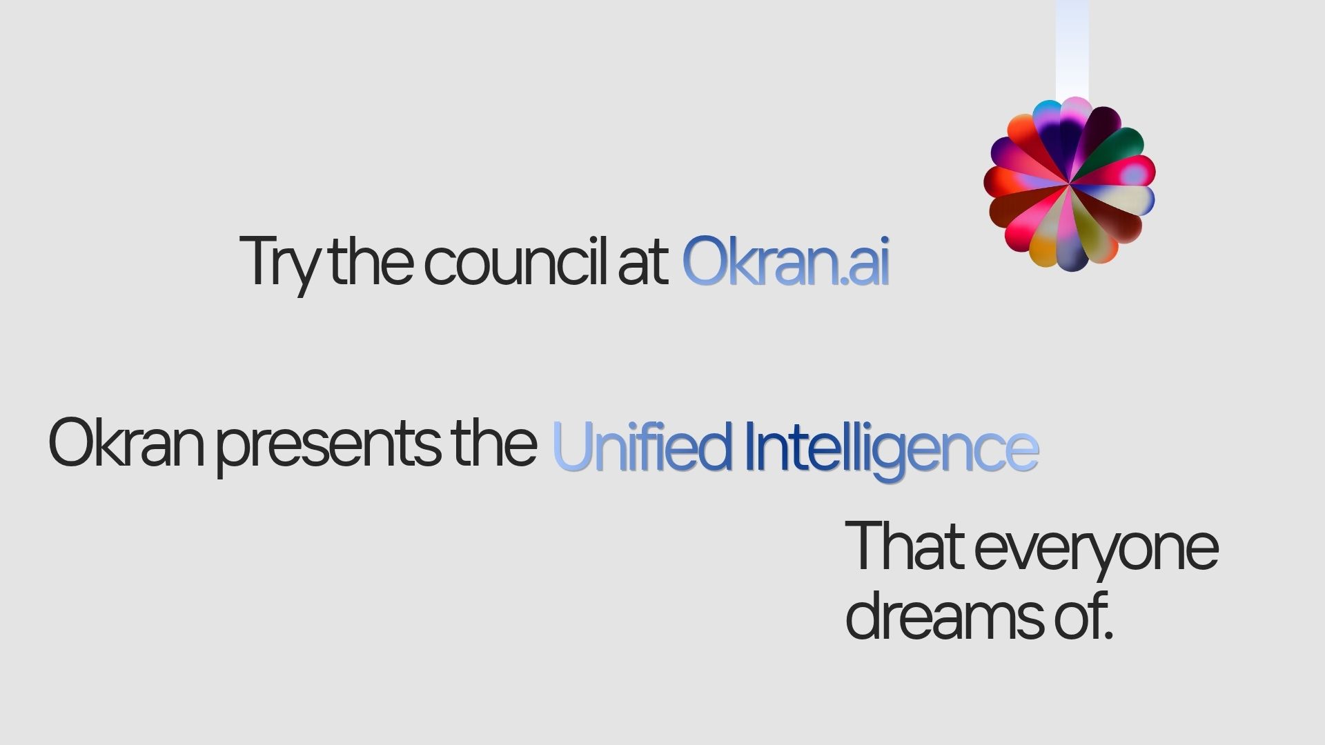 Try the council at Okran.ai — Okran presents the Unified Intelligence that everyone dreams of